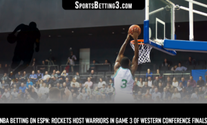 NBA Betting On ESPN: Rockets Host Warriors In Game 3 Of Western Conference Finals