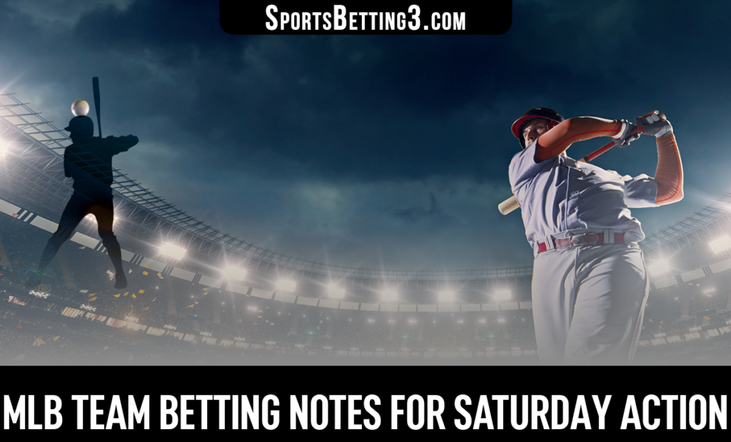 MLB Team Betting Notes For Saturday Action