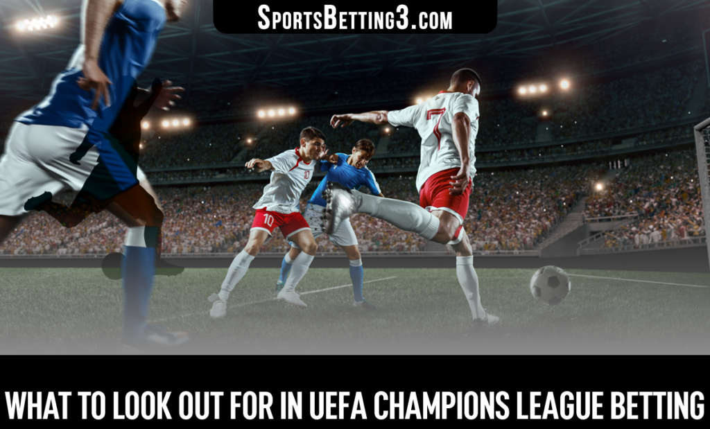 What To Look Out For In UEFA Champions League Betting