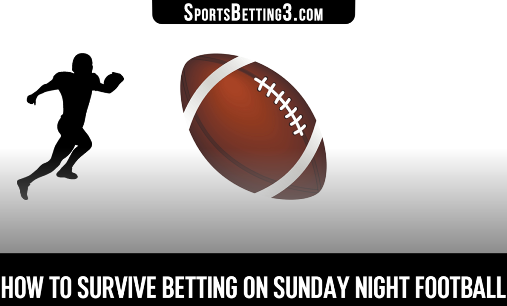 How To Survive Betting On Sunday Night Football