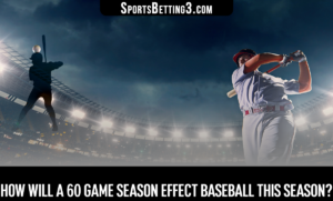 How Will A 60 Game Season Effect Baseball This Season?