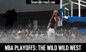 NBA Playoffs: The Wild Wild West