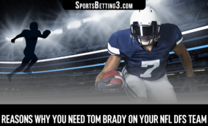 Reasons Why You Need Tom Brady On Your NFL DFS Team