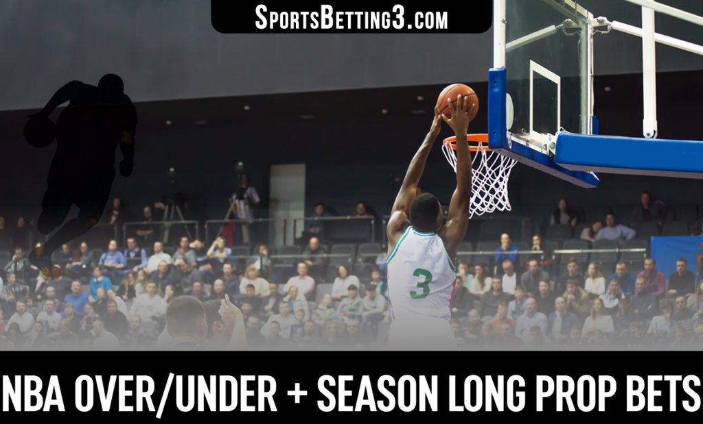 NBA Over/Under + Season Long Prop Bets