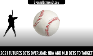 2021 Futures Bets Overload: NBA And MLB Bets To Target