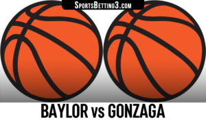 Baylor vs Gonzaga Betting Odds