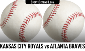 Kansas City Royals vs Atlanta Braves Betting Odds