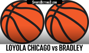 Loyola Chicago vs Bradley Betting Odds