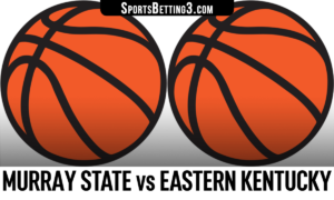 Murray State vs Eastern Kentucky Betting Odds