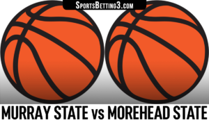 Murray State vs Morehead State Betting Odds