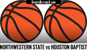 Northwestern State vs Houston Baptist Betting Odds