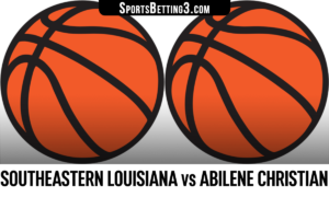 Southeastern Louisiana vs Abilene Christian Betting Odds