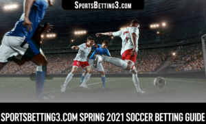 SportsBetting3.com Spring 2021 Soccer Betting Guide