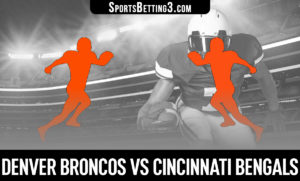 Denver Broncos vs Cincinnati Bengals Betting Odds