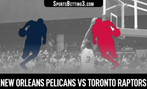 New Orleans Pelicans vs Toronto Raptors Betting Odds