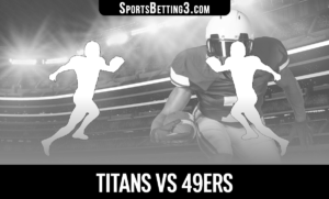 Titans vs 49ers Betting Odds