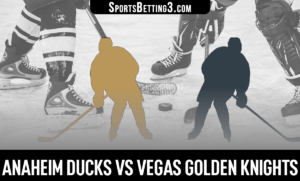 Anaheim Ducks vs Vegas Golden Knights Betting Odds