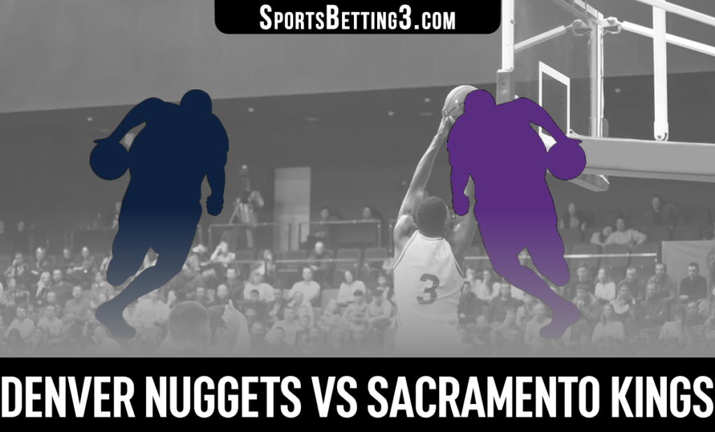 Denver Nuggets vs Sacramento Kings Betting Odds