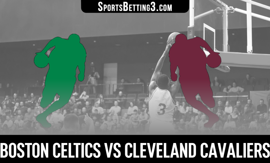 Boston Celtics vs Cleveland Cavaliers Betting Odds