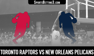 Toronto Raptors vs New Orleans Pelicans Betting Odds