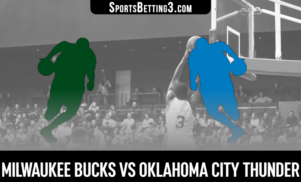 Milwaukee Bucks vs Oklahoma City Thunder Betting Odds