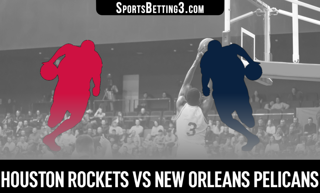 Houston Rockets vs New Orleans Pelicans Betting Odds