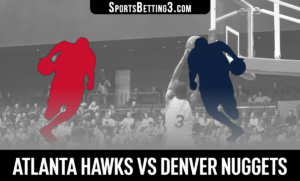 Atlanta Hawks vs Denver Nuggets Betting Odds