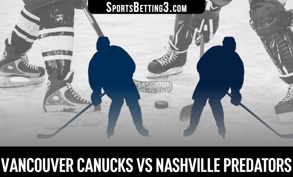 Vancouver Canucks vs Nashville Predators Betting Odds