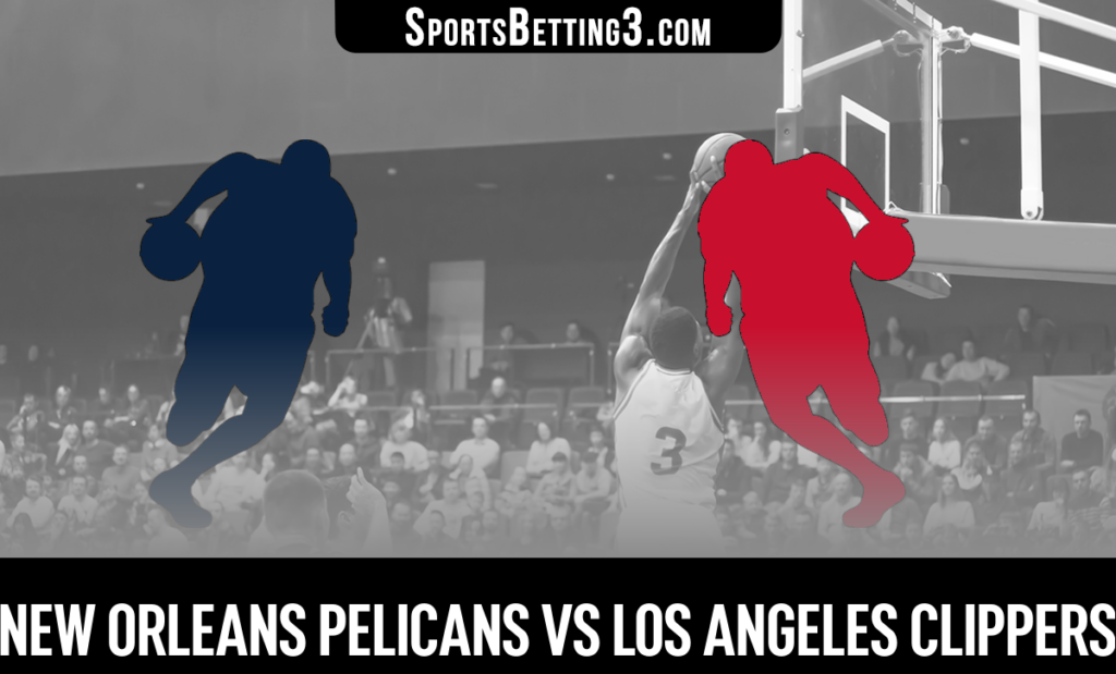 New Orleans Pelicans vs Los Angeles Clippers Betting Odds