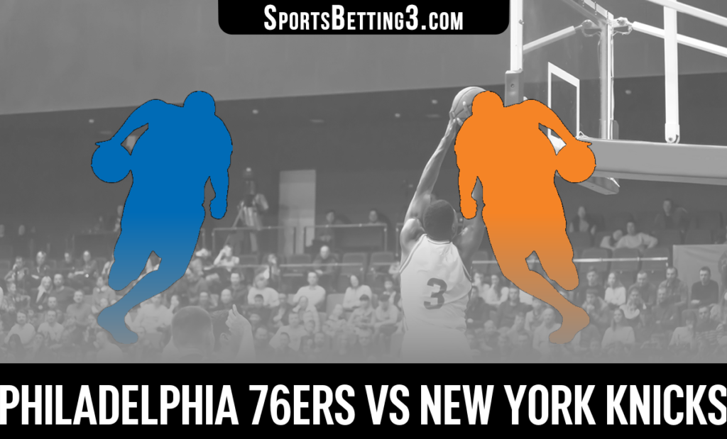 Philadelphia 76ers vs New York Knicks Betting Odds