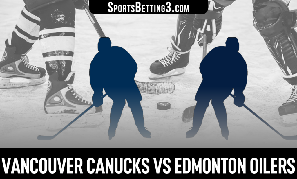 Vancouver Canucks vs Edmonton Oilers Betting Odds