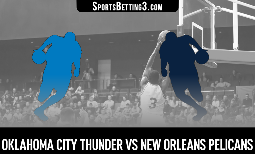 Oklahoma City Thunder vs New Orleans Pelicans Betting Odds