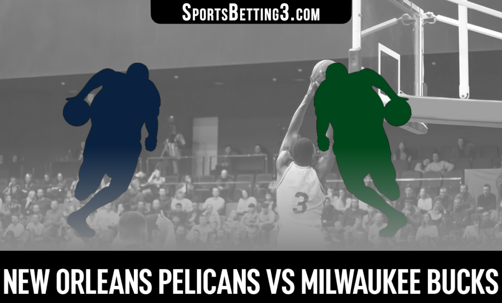 New Orleans Pelicans vs Milwaukee Bucks Betting Odds