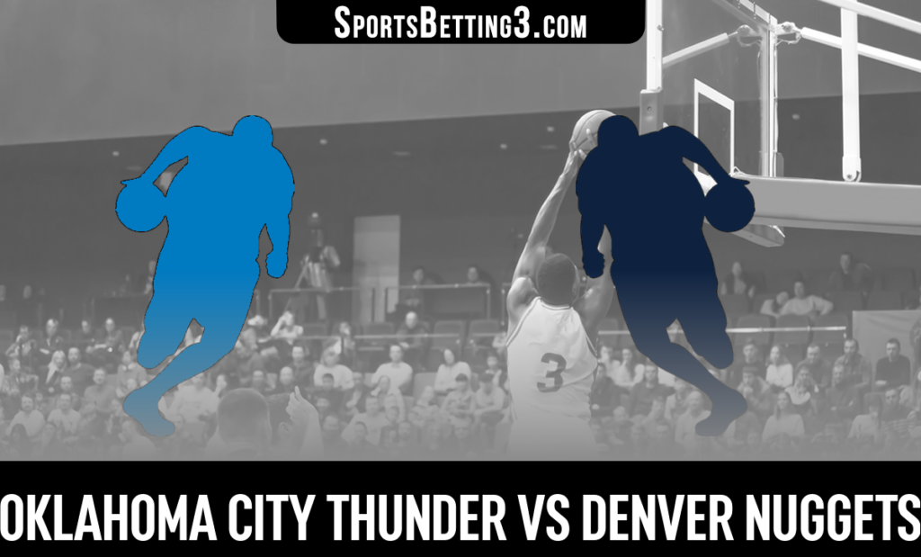 Oklahoma City Thunder vs Denver Nuggets Betting Odds