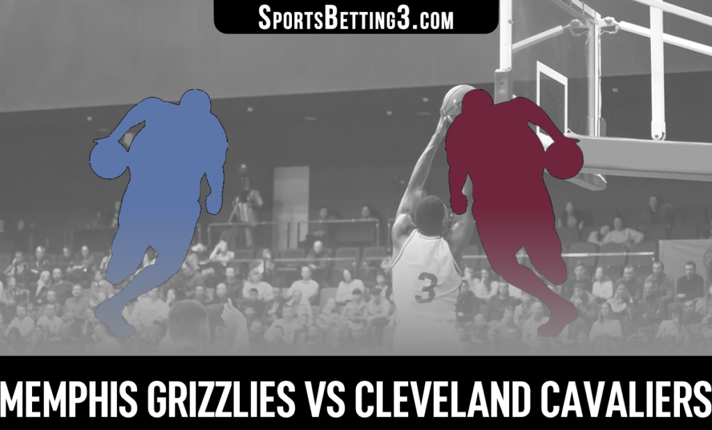 Memphis Grizzlies vs Cleveland Cavaliers Betting Odds