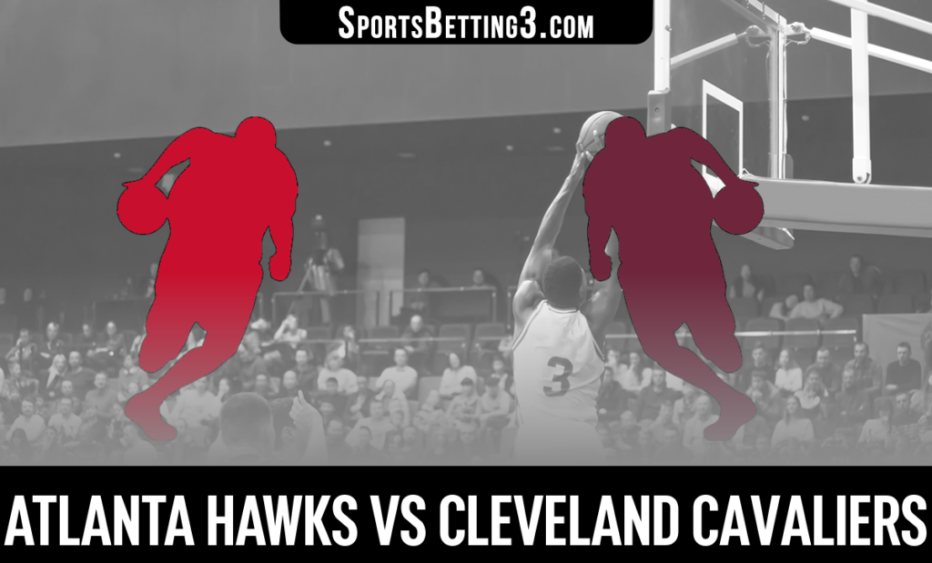 Atlanta Hawks vs Cleveland Cavaliers Betting Odds