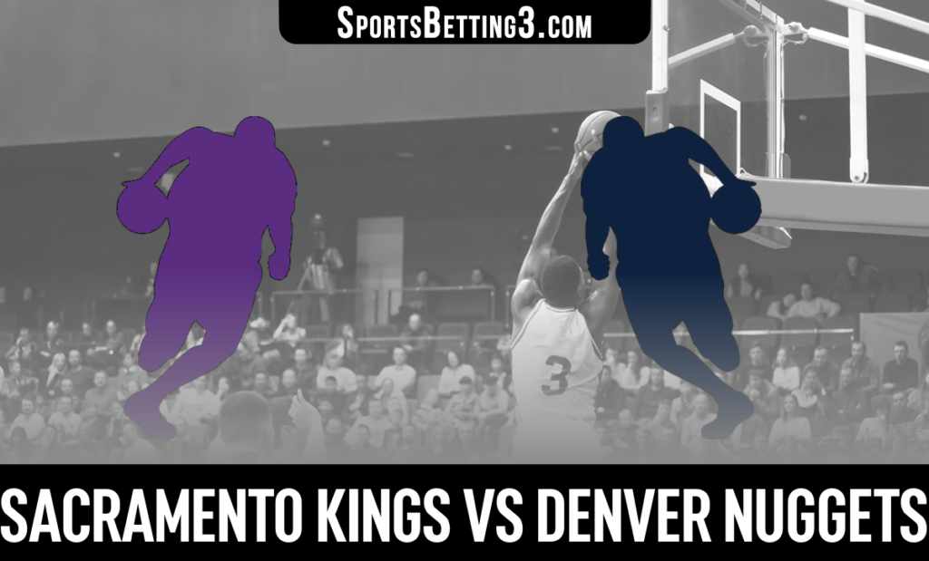 Sacramento Kings vs Denver Nuggets Betting Odds