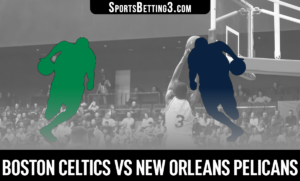 Boston Celtics vs New Orleans Pelicans Betting Odds
