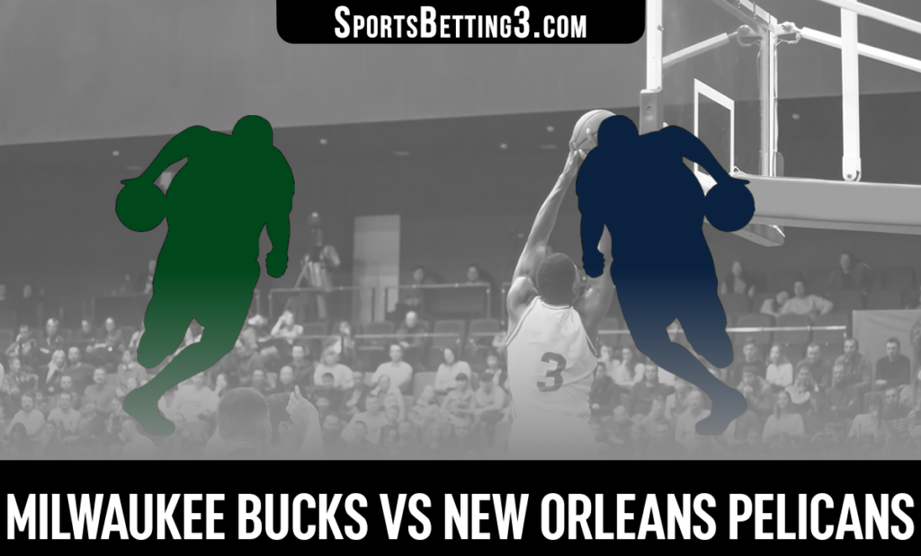 Milwaukee Bucks vs New Orleans Pelicans Betting Odds