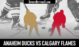Anaheim Ducks vs Calgary Flames Betting Odds