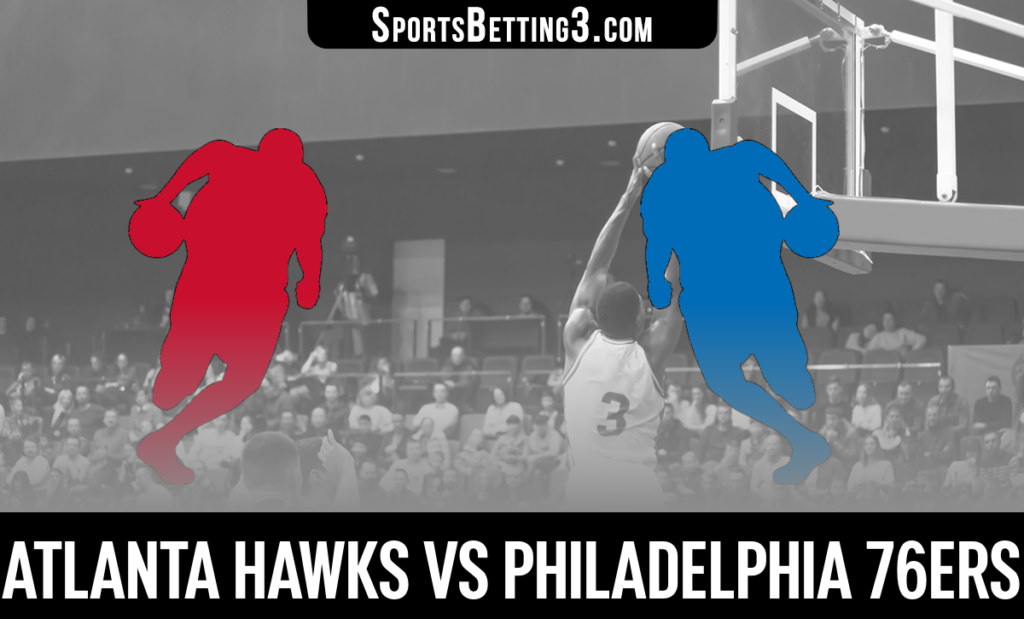 Atlanta Hawks vs Philadelphia 76ers Betting Odds