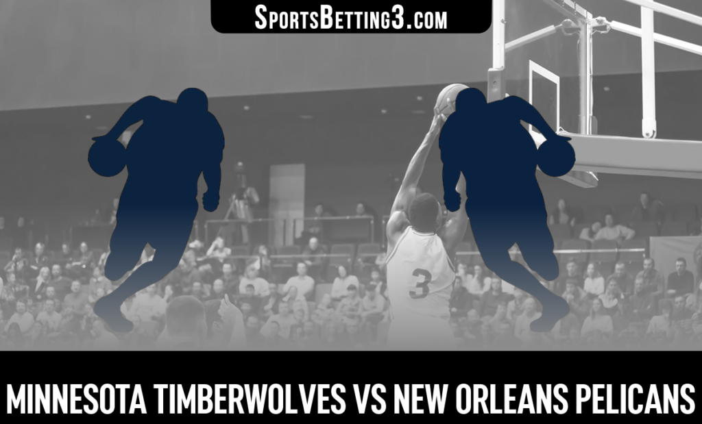Minnesota Timberwolves vs New Orleans Pelicans Betting Odds