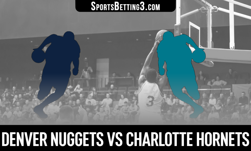 Denver Nuggets vs Charlotte Hornets Betting Odds