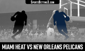 Miami Heat vs New Orleans Pelicans Betting Odds