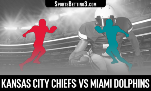 Kansas City Chiefs vs Miami Dolphins Betting Odds