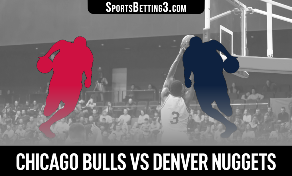 Chicago Bulls vs Denver Nuggets Betting Odds
