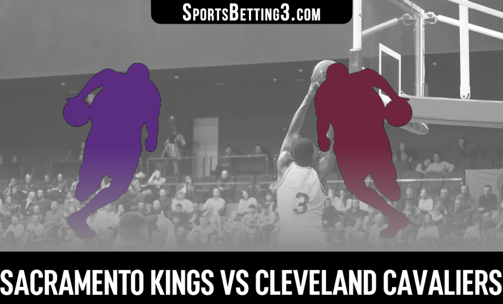 Sacramento Kings vs Cleveland Cavaliers Betting Odds