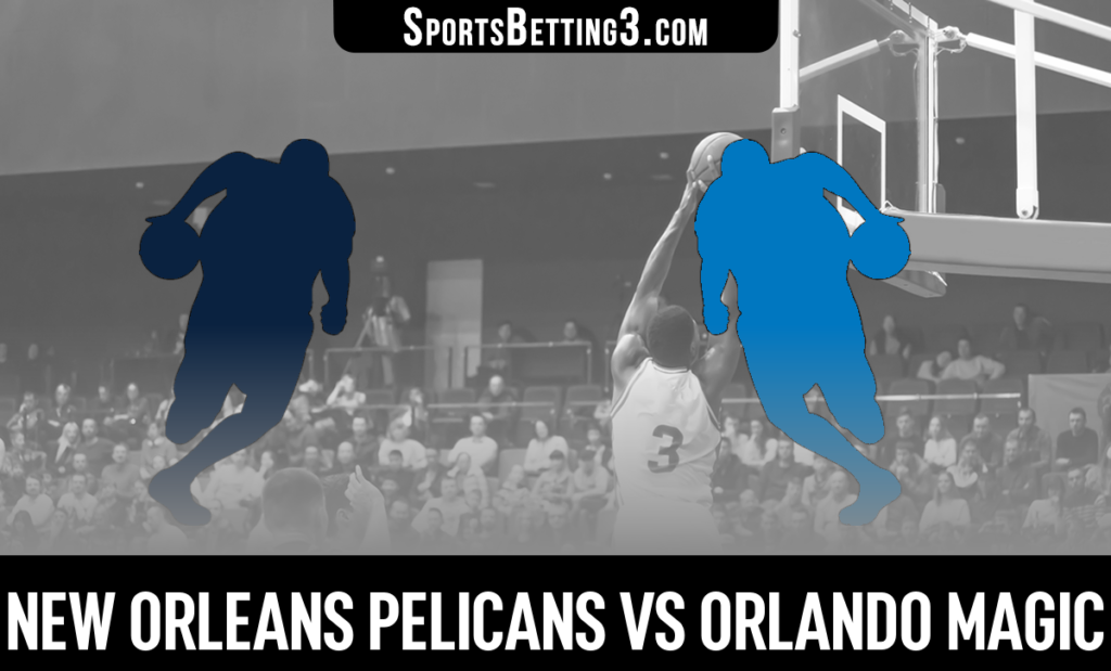 New Orleans Pelicans vs Orlando Magic Betting Odds