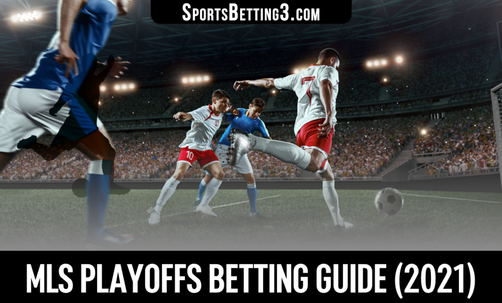 MLS Playoffs Betting Guide (2021)