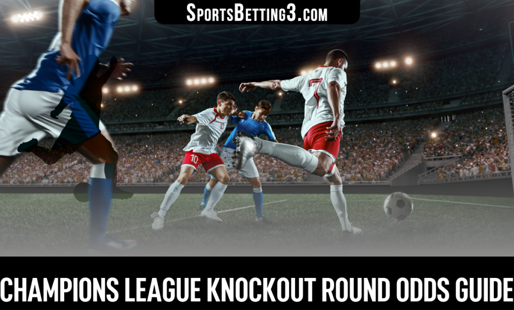 Champions League Knockout Round Odds Guide